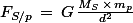 F_{S/p}\,=\,G\,\frac{M_S\,\times\,m_p}{d^2}