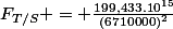 F_{T/S} = \frac{199,433.10^{15}}{(6710000)^{2}}