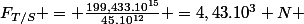 F_{T/S} = \frac{199,433.10^{15}}{45.10^{12}} =4,43.10^{3} N 