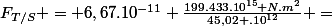F_{T/S} = 6,67.10^{-11} \frac{199.433.10^{15} N.m^{2}}{45,02 .10^{12}} =&nbsp;&nbsp;4,43.10^{3}&nbsp;&nbsp;