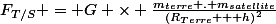 F_{T/S} = G \times \frac{m_{terre} . m_{satellite}}{\left(R_{Terre} + h\right)^{2}}
