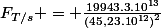 F_{T/s} = \frac{19943.3.10^{13}}{\left(45,23.10^{12}\right)^{2}}