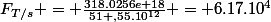 F_{T/s} = \frac{318.0256e+18}{51 ,55.10^{12}} = 6.17.10^{4}