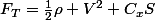 F_{T}=\frac{1}{2}\rho V^{2} C_{x}S