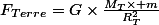 F_{Terre}=G\times\frac{M_T\times m}{R_T^2}