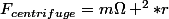 F_{centrifuge}=m\Omega ^2*r