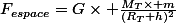 F_{espace}=G\times \frac{M_T\times m}{(R_T+h)^2}