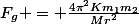 F_{g} = \frac{4\pi^2Km_{1}m_{2}}{Mr^2}