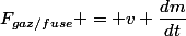 F_{gaz/fuse} = v \dfrac{dm}{dt}