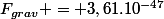 F_{grav} = 3,61.10^{-47}