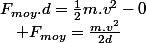 F_{moy}.d=\frac{1}{2}m.v^{2}-0\quad;\quad F_{moy}=\frac{m.v^{2}}{2d}