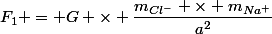 F_1 = G \times \dfrac{m_{Cl^-} \times m_{Na^+}}{a^2}