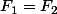 F_1=F_2