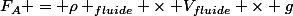 F_A = \rho _{fluide} \times V_{fluide} \times g