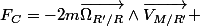 F_C=-2m\vec{\Omega_{R'/R}}\land\vec{V_{M/R'}} 