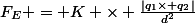 F_E = K \times \frac{|q_1\times q_2|}{d^2}
