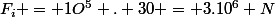 F_i = 1O^5 . 30 = 3.10^6 N