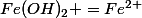 Fe(OH)_2 =Fe^{2+}&nbsp;&nbsp;+ 2&nbsp;&nbsp;OH^-