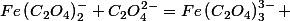Fe\left(C{}_{2}O_{4}\right)_{2}^{-}+C_{2}O_{4}^{2-}=Fe\left(C{}_{2}O_{4}\right)_{3}^{3-} 