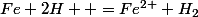 Fe+2H+ =Fe^{2+}+H_2