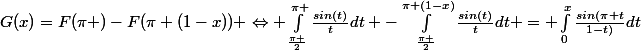 G(x)=F(\pi )-F(\pi (1-x)) \Leftrightarrow \int_{\frac{\pi }{2}}^{\pi }{\frac{sin(t)}{t}}dt -\int_{\frac{\pi }{2}}^{\pi (1-x)}{\frac{sin(t)}{t}}dt = \int_{0}^{x}{\frac{sin(\pi t}{1-t)}}dt