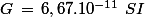 G\,=\,6,67.10^{-11}\,\,SI