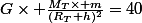 G\times \frac{M_T\times m}{(R_T+h)^2}=40