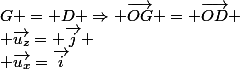 G = D \Rightarrow \vec{OG} = \vec{OD}
 \\ \vec{u_z}= \vec{j}
 \\ \vec{u_x}=\vec{i}