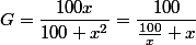 G=\dfrac{100x}{100+x^{2}}=\dfrac{100}{\frac{100}{x}+x}