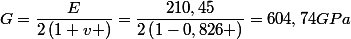 G=\dfrac{E}{2\left(1+v \right)}=\dfrac{210,45}{2\left(1-0,826 \right)}=604,74GPa