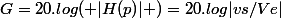 G=20.log( |H(p)| )=20.log|vs/Ve|