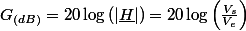 G_{(dB)}=20\log\left(|\underline{H}|\right)=20\log\left(\frac{V_{s}}{V_{e}}\right)