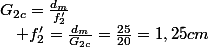 G_{2c}=\frac{d_{m}}{f'_{2}}\quad;\quad f'_{2}=\frac{d_{m}}{G_{2c}}=\frac{25}{20}=1,25cm