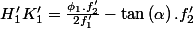 H'_{1}K'_{1}=\frac{\phi_{1}.f'_{2}}{2f'_{1}}-\tan\left(\alpha\right).f'_{2}