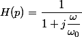 H(p)=\dfrac{1}{1+j\dfrac{\omega}{\omega_0}}