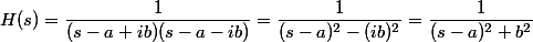 H(s)=\dfrac{1}{(s-a+ib)(s-a-ib)}=\dfrac{1}{(s-a)^2-(ib)^2}=\dfrac{1}{(s-a)^2+b^2}