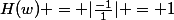 H(w) = |\frac{-1}{1}| = 1