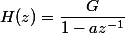 H(z)=\dfrac{G}{1-az^{-1}}