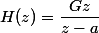 H(z)=\dfrac{Gz}{z-a}