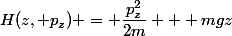 H(z, p_z) = \dfrac{p_z^2}{2m} + mgz