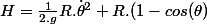 H=\frac{1}{2.g}R.\dot{\theta}^2+R.(1-cos(\theta)