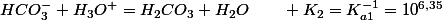 HCO_{3}^{-}+H_{3}O^{+}=H_{2}CO_{3}+H_{2}O\qquad K_{2}=K_{a1}^{-1}=10^{6,35}