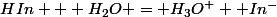 HIn + H_2O = H_3O^++ In^-