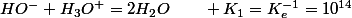 HO^{-}+H_{3}O^{+}=2H_{2}O\qquad K_{1}=K_{e}^{-1}=10^{14}