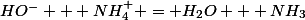 HO^- + NH_4^+ = H_2O + NH_3