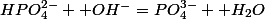 HPO_4^{2-}+ OH^-=PO_4^{3-}+ H_2O