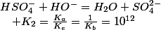 HSO_{4}^{-}+HO^{-}=H_{2}O+SO_{4}^{2-}\quad;\quad K_{2}=\frac{K_{a}}{K_{e}}=\frac{1}{K_{b}}=10^{12}