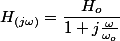 H_{(j\omega)}=\dfrac{H_{o}}{1+j\frac{\omega}{\omega_{o}}}