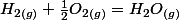 H_{2(g)}+\frac{1}{2}O_{2(g)}=H_{2}O_{(g)}