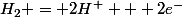 H_2 = 2H^+ + 2e^-